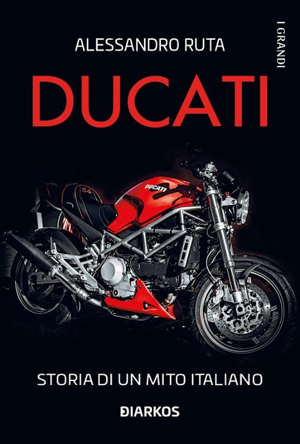 Ducati. Storia di un mito italiano - Alessandro Ruta