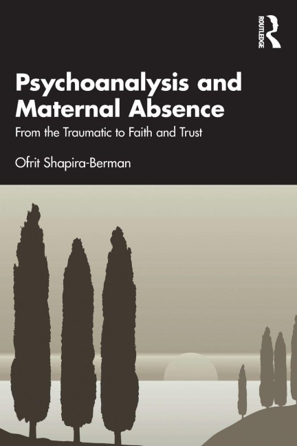 Psychoanalysis and Maternal Absence - Ofrit Shapira-Berman