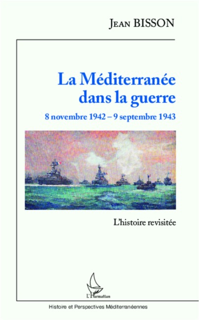 La Méditerranée dans la guerre 8 novembre 1942 - 9 septembre 1943 - Jean Bisson