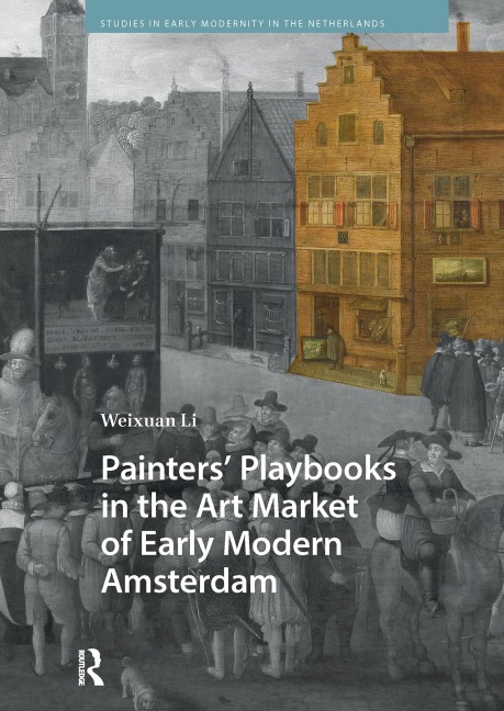 Painters' Playbooks in the Art Market of Early Modern Amsterdam - Weixuan Li