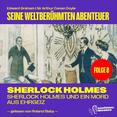 Sherlock Holmes und ein Mord aus Ehrgeiz (Seine weltberühmten Abenteuer, Folge 8) - Arthur Conan Doyle, Edward Graham