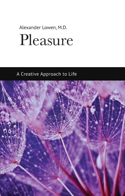 Pleasure: A Creative Approach to Life - Alexander Lowen