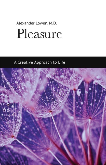 Pleasure: A Creative Approach to Life - Alexander Lowen