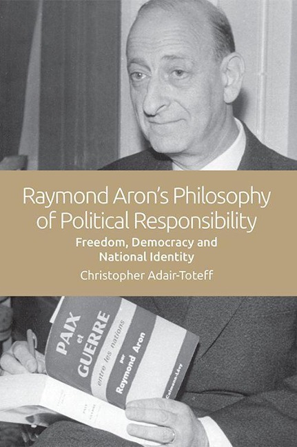 Raymond Aron's Philosophy of Political Responsibility - Christopher Adair-Toteff