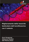 Cover-Bild zum Titel 'Miglioramento della tossicità testicolare dell'enrofloxacina con il selenio' von 'Soya Rungsung, Satyavan Rampal, Adil Mehraj Khan'