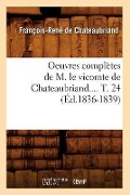 Cover-Bild zum Titel 'Oeuvres Complètes de M. Le Vicomte de Chateaubriand. Tome 24 (Éd.1836-1839)' von 'François-René De Chateaubriand'