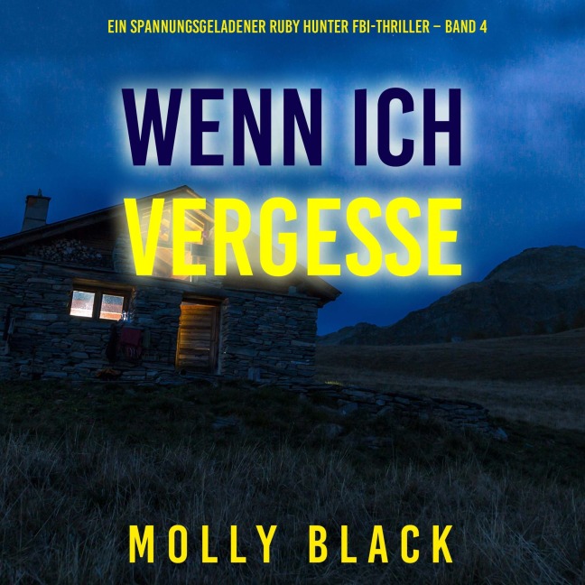 Wenn ich vergesse (Ein spannungsgeladener Ruby Hunter FBI-Thriller ¿ Band 4) - Molly Black