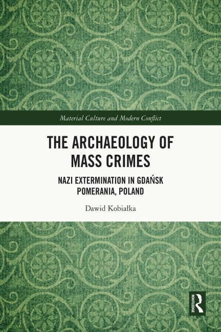 The Archaeology of Mass Crimes - Dawid Kobialka