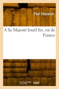 Cover-Bild zum Titel 'A Sa Majesté Israël Ier, Roi de France' von 'Paul Chevalier'