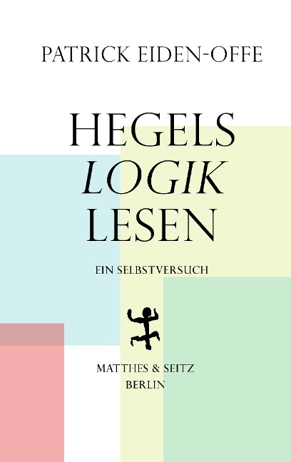 Hegels >Logik< lesen - Patrick Eiden-Offe