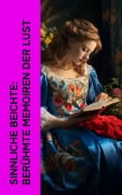Cover-Bild zum Titel 'Sinnliche Beichte: Berühmte Memoiren der Lust' von 'Giacomo Casanova, Wilhelmine Schröder-Devrient, Charles Baudelaire, Felix Salten, John Cleland'