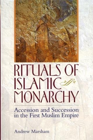 Rituals of Islamic Monarchy - Andrew Marsham