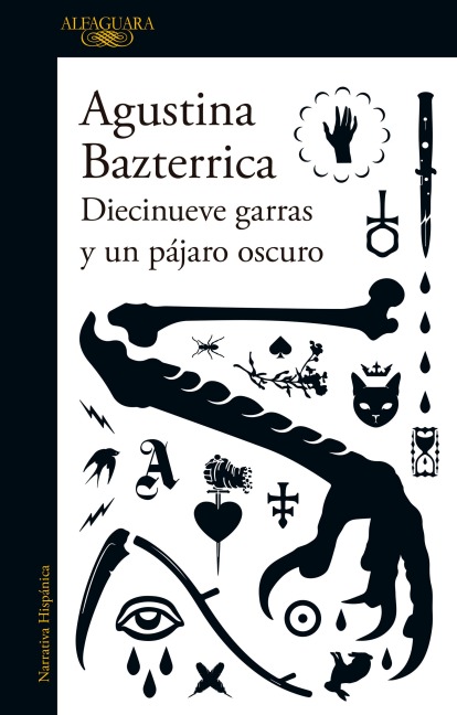 Diecinueve Garras Y Un Pájaro Oscuro / Nineteen Claws and a Black Bird: Stories - Agustina Bazterrica