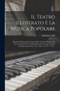 Cover-Bild zum Titel 'Il Teatro Illustrato E La Musica Popolare: Ritratti Di Maestri Ed Artisti Celebri, Vedute E Bozzetti Di Scene, Disegni Di Teatri Monumentali, Costumi' von 'Amintore Galli'
