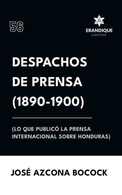 Despachos de Prensa 1890-1900 (lo que publicó la prensa sobre Honduras) - José Azcona Bocock