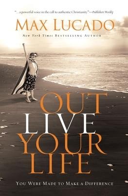 Outlive Your Life - Max Lucado