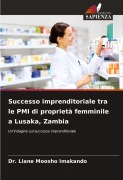 Cover-Bild zum Titel 'Successo imprenditoriale tra le PMI di proprietà femminile a Lusaka, Zambia' von 'Liane Moosho Imakando'