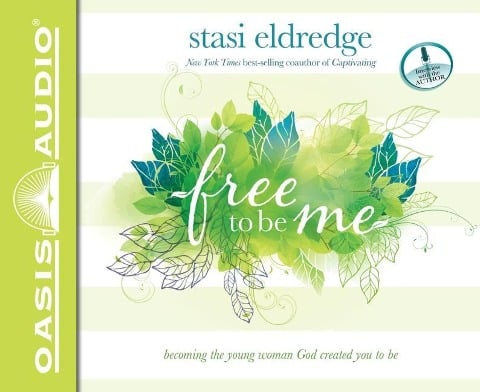 Free to Be Me: Becoming the Young Woman God Created You to Be - Stasi Eldredge