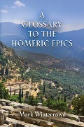 Cover-Bild zum Titel 'A Glossary to the Homeric Epics' von 'Mark Winterrowd'