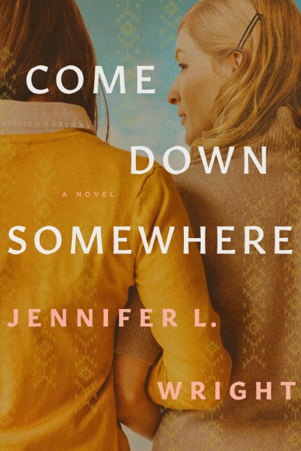 Come Down Somewhere - Jennifer L. Wright