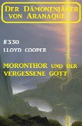 Cover-Bild zum Titel 'Moronthor und ¿der vergessene Gott: Der Dämonenjäger von Aranaque 330' von 'Lloyd Cooper'