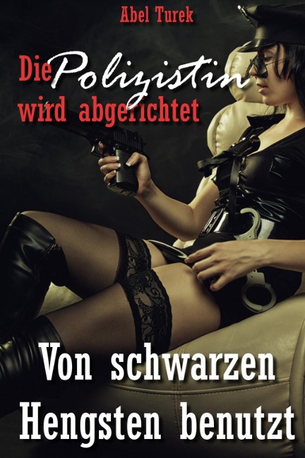 Die Polizistin wird abgerichtet! - Von schwarzen Hengsten benutzt - Abel Turek