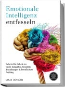 Cover-Bild zum Titel 'Emotionale Intelligenz entfesseln: Schritt-für-Schritt zu mehr Empathie, besseren Beziehungen & beruflichem Aufstieg - inkl. Selbstreflexions-Tools, Konfliktlösungsstrategien & Miracle Morning Bonus' von 'Louis Hünsche'