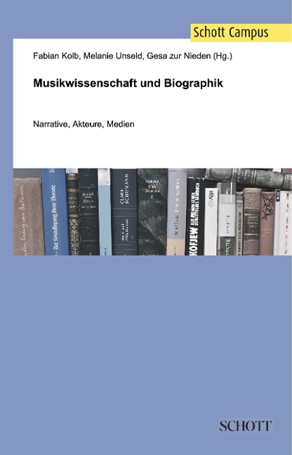 Musikwissenschaft und Biographik - Fabian Kolb, Melanie Unseld, Gesa Zur Nieden