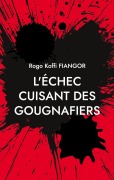 Cover-Bild zum Titel 'L'échec cuisant des gougnafiers' von 'Rogo Koffi Fiangor'