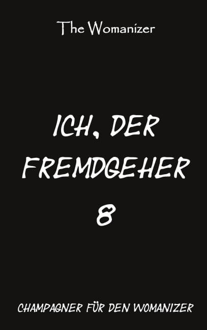 Ich, der Fremdgeher 8 - The Womanizer