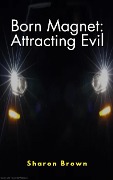 Cover-Bild zum Titel 'Born Magnet: Attracting Evil' von 'Sharon Brown'