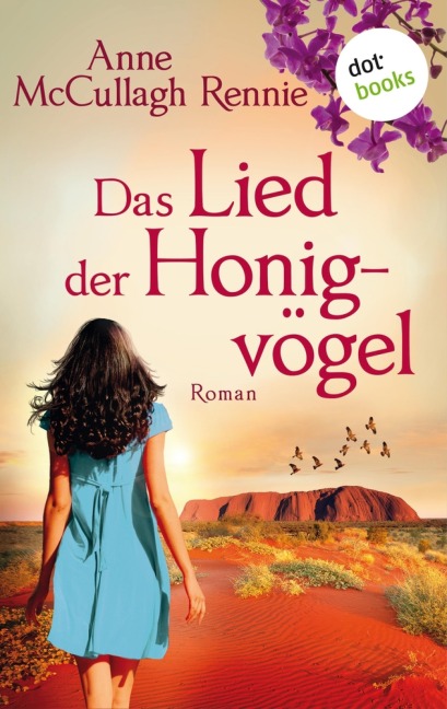 Das Lied der Honigvögel: Ein Australien-Roman - Anne McCullagh Rennie