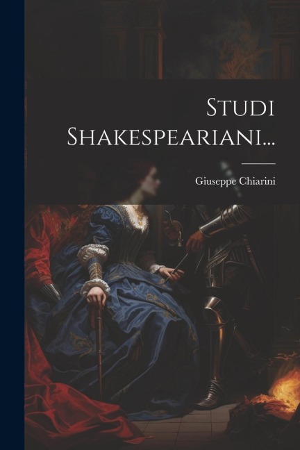 Studi Shakespeariani... - Giuseppe Chiarini