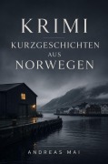Cover-Bild zum Titel 'Krimi Kurzgeschichten aus Norwegen' von 'Andreas Mai'