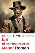 Ein ehrenwerterer Mann: Roman - Arthur Somers Roche