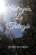 Cover-Bild zum Titel 'Sintropía, La Trilogía' von 'Ulisse Di Corpo'