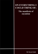 Cover-Bild zum Titel 'On Everything I Could Think of; the Manifesto of Zayanism' von 'Zayan. Z'
