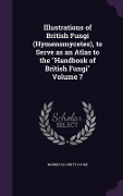 Cover-Bild zum Titel 'Illustrations of British Fungi (Hymenomycetes), to Serve as an Atlas to the Handbook of British Fungi Volume 7' von 'Mordecai Cubitt Cooke'