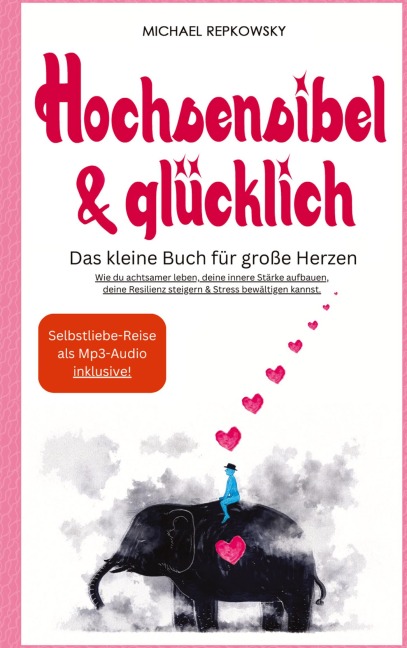 Hochsensibel & Glücklich! Das kleine Buch für große Herzen. Wie du achtsamer leben, deine innere Stärke aufbauen, deine Resilienz steigern & Stress bewältigen kannst. - Michael Repkowsky