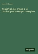 Cover-Bild zum Titel 'Animadversiones criticae in Cl. Claudiani poema De Raptu Proserpinae' von 'Ludovici Cerrato'