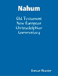 Nahum: Old Testament New European Christadelphian Commentary - Duncan Heaster