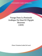 Cover-Bild zum Titel 'Voyage Dans La Peninsule Arabique Du Sinai Et L'Egypte Moyenne (1859)' von 'Pierre Victorien Lottin De Laval'