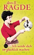 Cover-Bild zum Titel 'Ich werde dich so glücklich machen' von 'Anne B. Ragde'