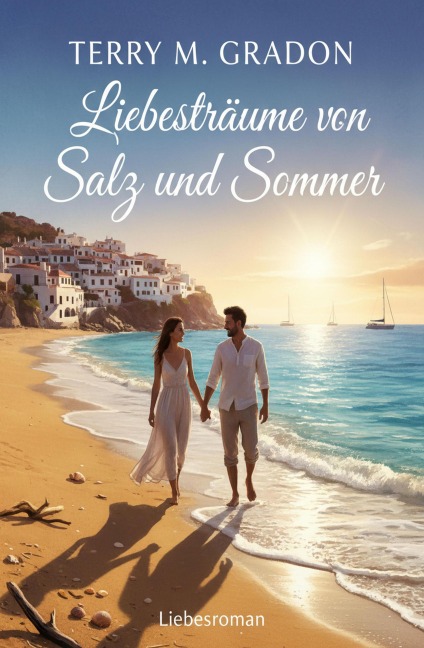 Liebesträume von Salz und Sommer: Liebesroman - Terry M. Gradon