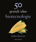 Cover-Bild zum Titel '50 grandi idee. Biotecnologie' von 'Stefano Bertacchi'