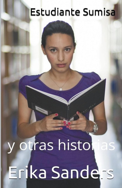 Estudiante Sumisa y otras historias - Erika Sanders