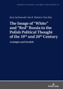 Cover-Bild zum Titel 'The Image of 'White' and 'Red' Russia in the Polish Political Thought of the 19th and 20th Century' von 'Jerzy Juchnowski, Ewa Maj, Jan R. Sielezin'