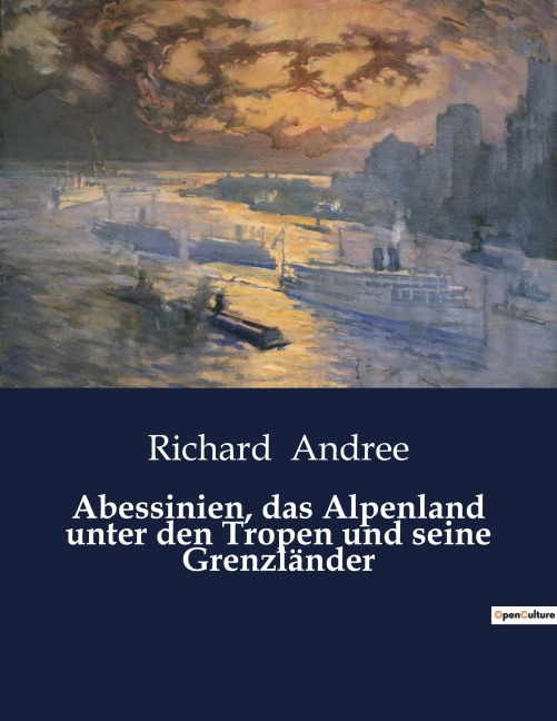 Abessinien, das Alpenland unter den Tropen und seine Grenzländer - Richard Andree