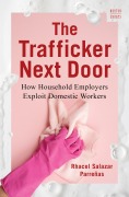 Cover-Bild zum Titel 'The Trafficker Next Door: How Household Employers Exploit Domestic Workers (A Norton Short)' von 'Rhacel Salazar Parreñas'