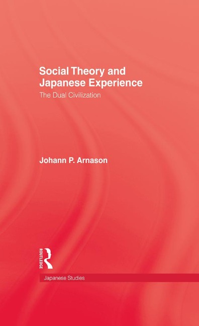 Social Theory and Japanese Experience - Johann P. Arnason